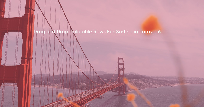Drag and Drop Datatable Rows For Sorting in Laravel 6