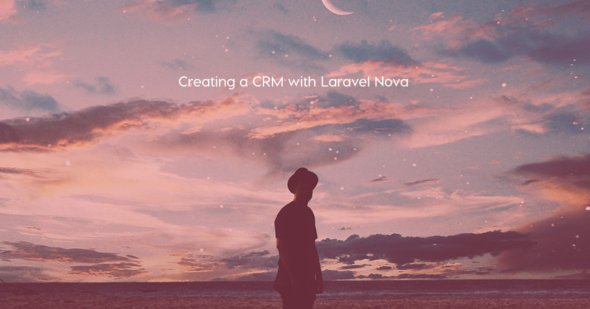 Creating a CRM with Laravel Nova