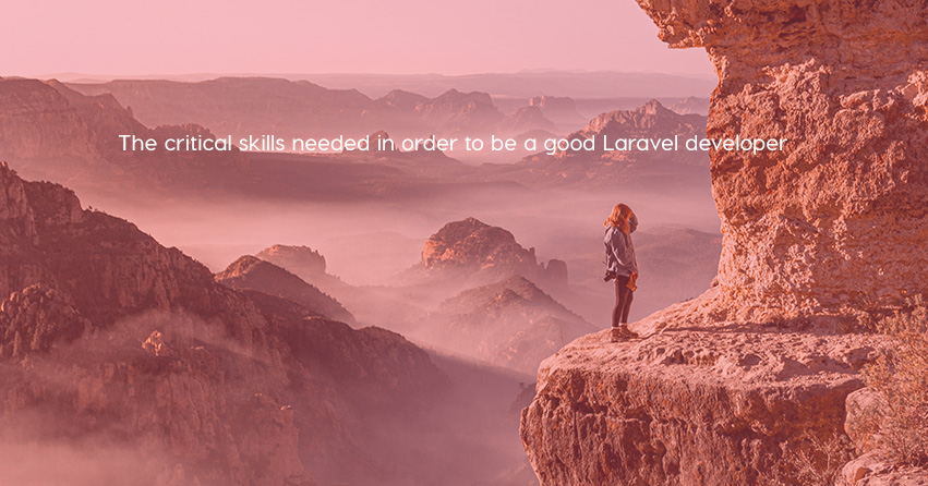 The critical skills needed in order to be a good Laravel developer