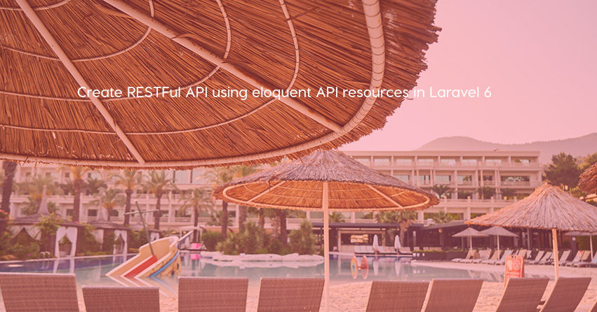 Create RESTFul API using eloquent API resources in Laravel 6