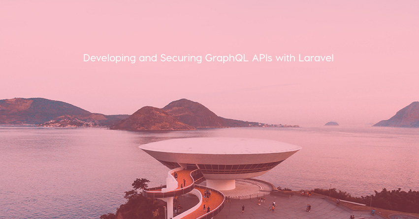 Developing and Securing GraphQL APIs with Laravel