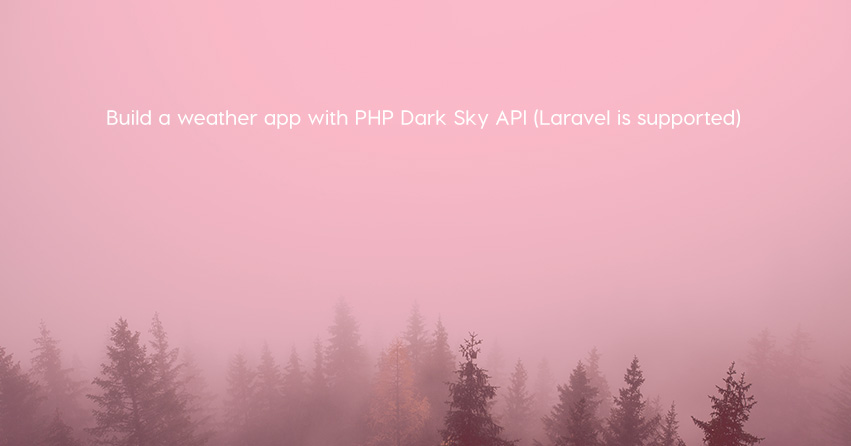 Build a weather app with PHP Dark Sky API (Laravel is supported)