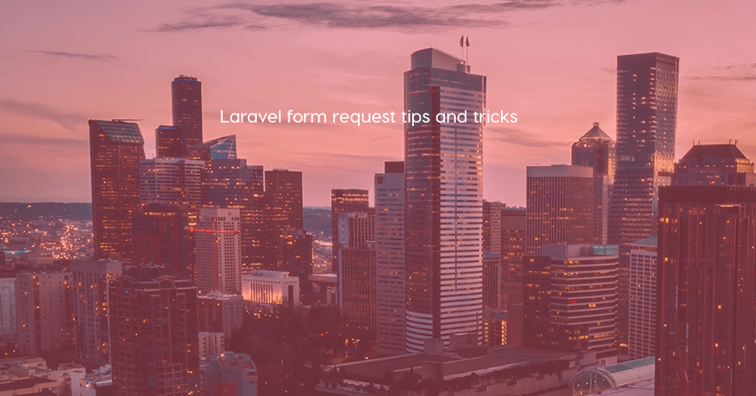 Laravel form request tips and tricks