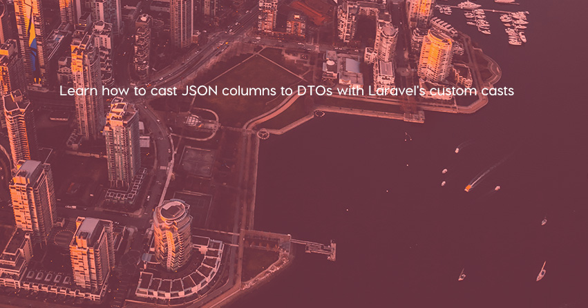 Learn how to cast JSON columns to DTOs with Laravel's custom casts