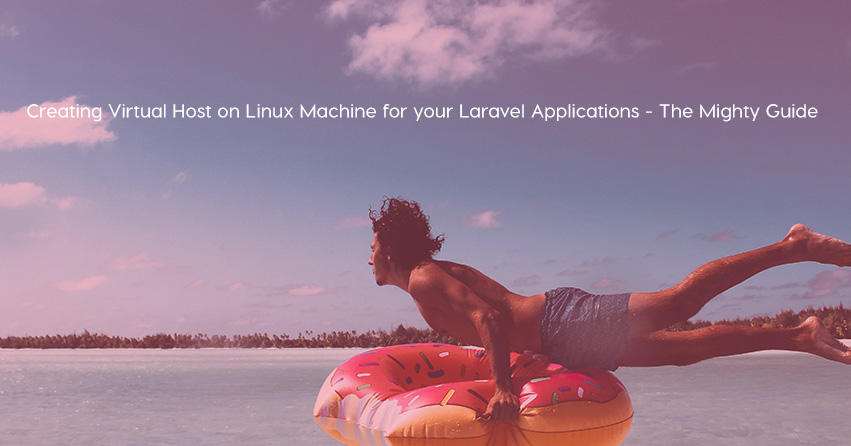 Creating Virtual Host on Linux Machine for your Laravel Applications  -  The Mighty Guide