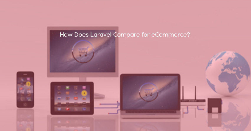 How Does Laravel Compare for eCommerce?