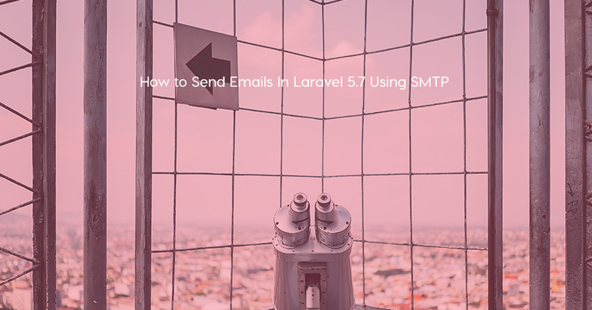 How to Send Emails In Laravel 5.7 Using SMTP