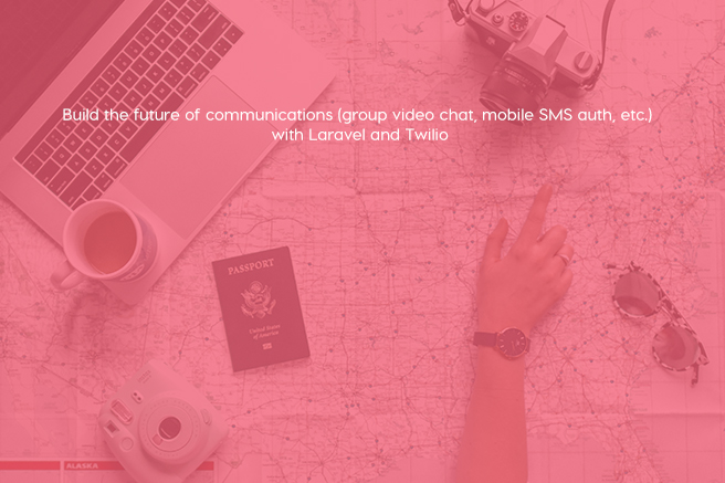 Build the future of communications (group video chat, SMS, auth, etc.) with Laravel and Twilio